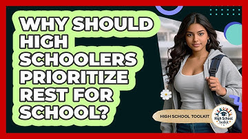 Why Should High Schoolers Prioritize Rest For School? - High School Toolkit