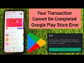 Your Transection Cannot Be Completed Google Play Store | Google Play Store Purchase Problem