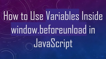 How to Use Variables Inside window.beforeunload in JavaScript