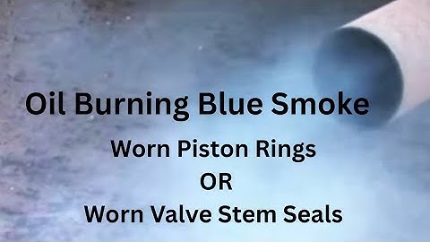 Burning Oil: Worn Valve Stem Seals or Worn Piston Rings