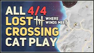 ALL Lost Crossing Cat Play Locations Where Winds Meet Hexi