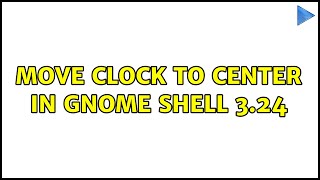 Celebrity Move clock to center in Gnome Shell 3.24 Wealth