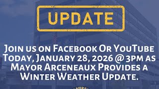 Mayor Tom Arceneaux's Winter Weather Update 1-28-26