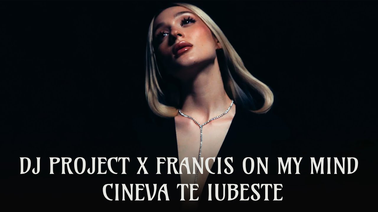 DJ PROJECT x Francis On My Mind - Cineva te iubeste