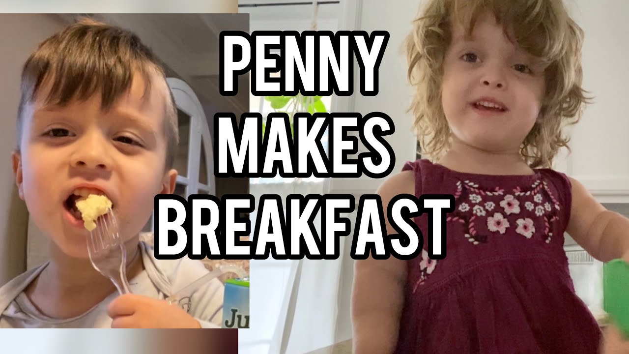 PENNY MAKES BREAKFAST FIRST TIME VLOG