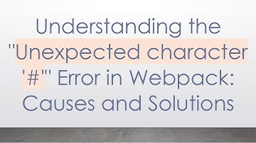 Understanding the "Unexpected character 