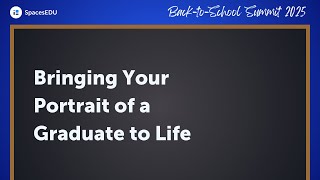 Bringing Your Portrait of a Graduate to Life | SpacesEDU Back-to-School Summit 2025