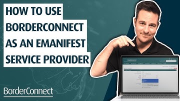 How to Use BorderConnect As An eManifest Service Provider