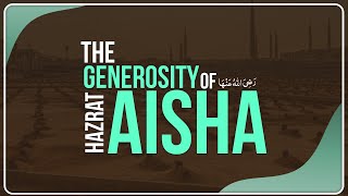 The Generosity Of Hazrat Aisha رضی اللہ عنہا Ali Madani Madani Channel English