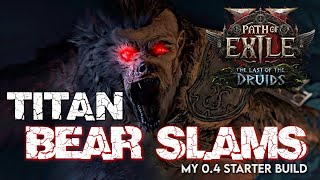 Titan BEAR SLAMS - My Starter Build Plan for 0.4 | Path of Exile 2: The Last of the Druids