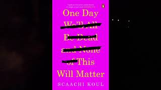 One Day Well All Be Dead and None of This Will Matter | Non Fiction Book Review