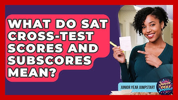What Do SAT Cross-test Scores And Subscores Mean? - Junior Year Jumpstart