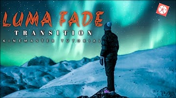 Luma Fade Transition in kinemaster | Kinemaster Tutorial | Transitions