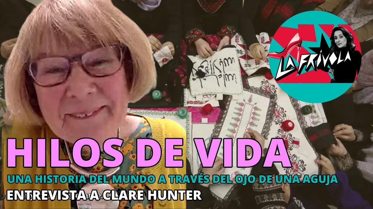 HILOS DE VIDA, una historia del mundo a través del ojo de una aguja (Clare Hunter) | La Frívola 1x77