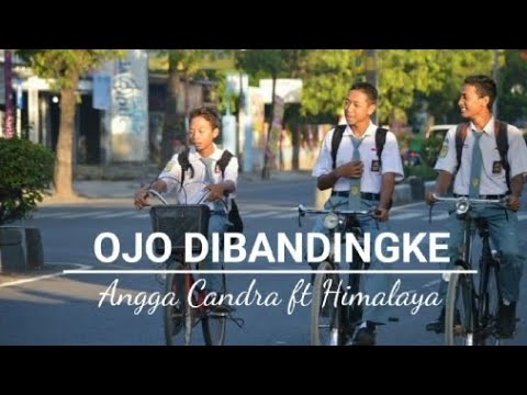 OJO DIBANDINGKE - Angga Candra ft Himalaya ( LIRIK )
