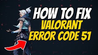 How to fix valorant error code 51 (there was an error connecting to the platform)