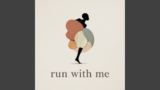 Run with me