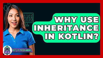 Why Use Inheritance In Kotlin? - Next LVL Programming