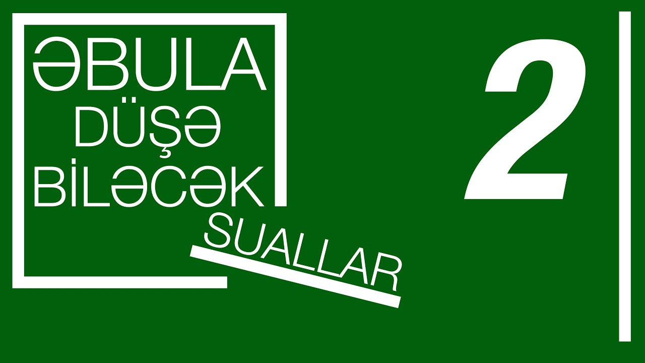 QƏBULA TƏKRAR DÜŞƏ BİLƏCƏK SUALLAR 2