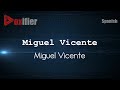 How to Pronounce Miguel Vicente (Miguel Vicente) in Spanish - Voxifier.com