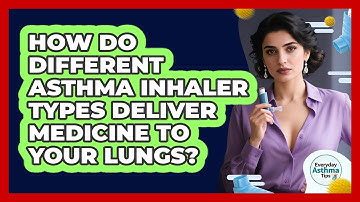 How Do Different Asthma Inhaler Types Deliver Medicine To Your Lungs? - Everyday Asthma Tips