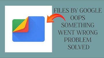 How To Solve Files by Google App Oops Something Went Wrong Please Try Again Later Problem