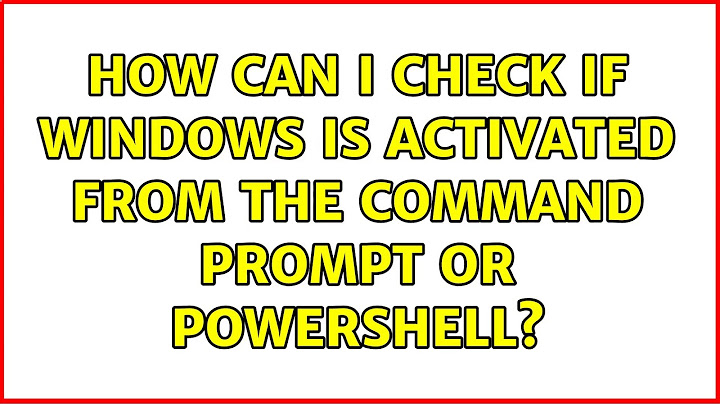 How can I check if Windows is activated from the command prompt or powershell? (4 Solutions!!)
