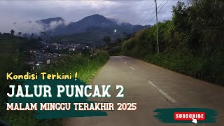 Kondisi Jalur Puncak 2 | Malam Minggu Terakhir 2025 