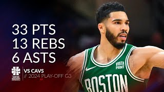 Jayson Tatum 33 pts 13 rebs 6 asts vs Cavs 2024 PO G3