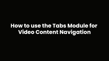 How to use the Tabs Module for Video Content Navigation