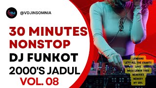 30 MINUTES NONSTOP DJ FUNKOT 2000'S JADUL || LEMBANG || VOL. 08