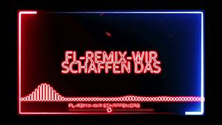 FL-REMIX-WIR SCHAFFEN DAS+(BONUS VIDEO)