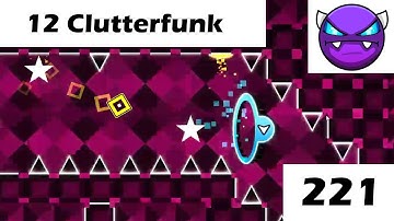 12 Clutterfunk 100% (221st demon) Geometry Dash