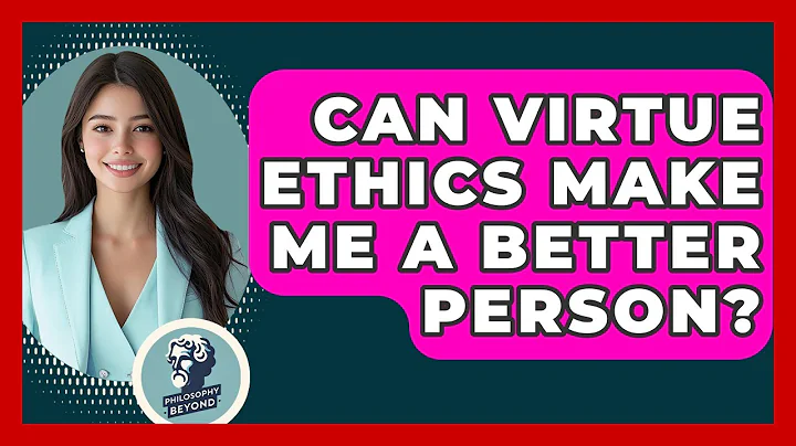Can Virtue Ethics Make Me A Better Person? - Philosophy Beyond