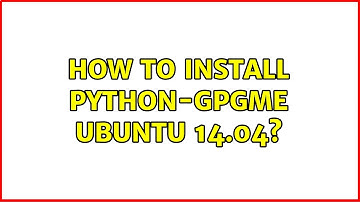 Ubuntu: How to install python-gpgme ubuntu 14.04?