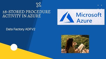 28-Stored Procedure Activity in Azure ADFV2 #Azure #ADF #AzureDataFactory
