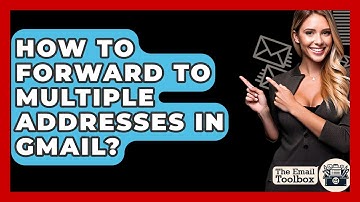 How To Forward To Multiple Addresses In Gmail? - TheEmailToolbox.com