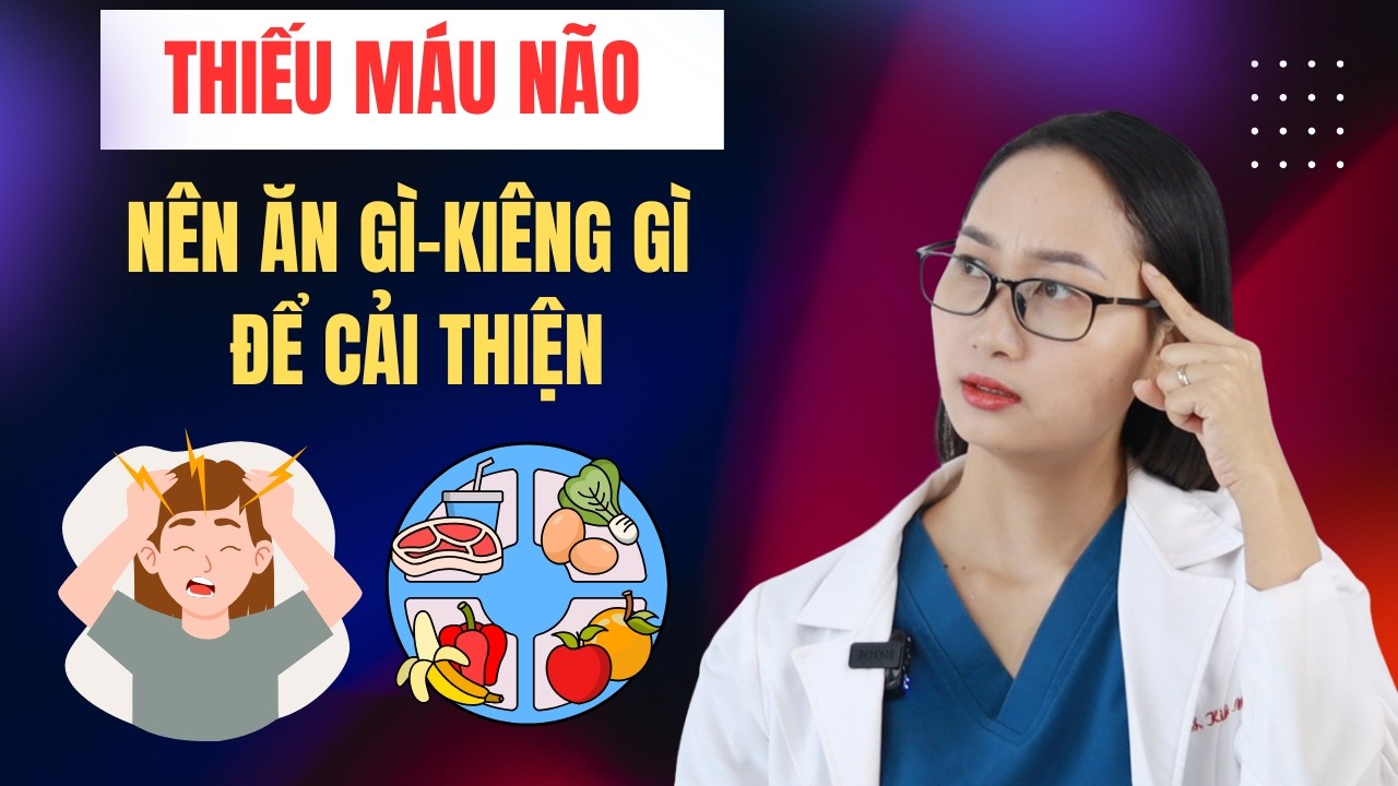 Người Bị Thiếu Máu Não: Nên Ăn Gì, Kiêng Gì Để Đỡ Chóng Mặt Và Ngủ Tốt Hơn?