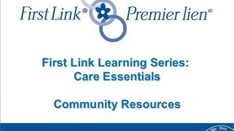 Community Resources - Part 2 of 2 - First Link® Learning Series - Care Essentials