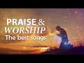 Best Worship Songs For You || Let&#39;s Pray - Praise &amp; Worship songs