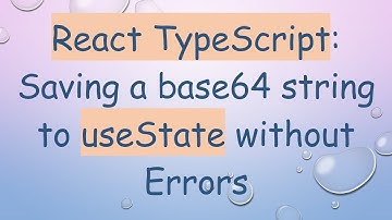 React TypeScript: Saving a base64 string to useState without Errors