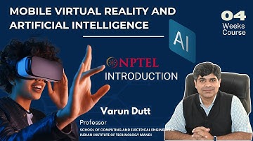 Mobile Virtual Reality and Artificial Intelligence | Intro | Prof. Varun Dutt | 2025 July | NPTEL