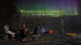Woodland Caribou -  14 Day Wilderness Canoe Trip | Full Documentary