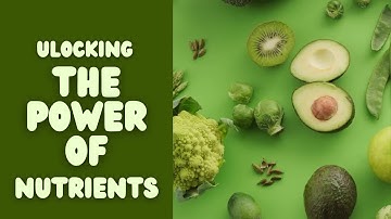 Unlocking the Power of Nutrients: A Comprehensive Guide to Fueling Your Body