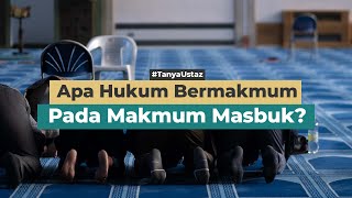 Apa Hukum Bermakmum Pada Makmum Masbuk? | Ustaz Hendri Abdullah, Lc.