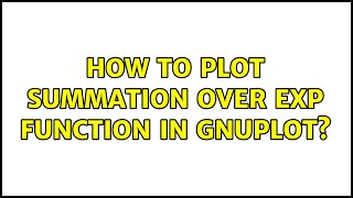 How to plot summation over exp function in gnuplot?