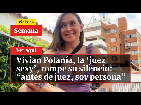 🔴  Vivian Polanía, la ‘juez sexy’, rompe su silencio: “antes de juez, soy persona” | Vicky en Semana