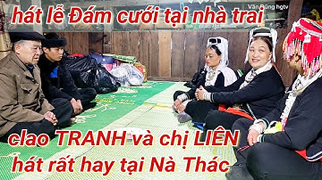 Chị LIÊN và clao TRANH hát rất hay tại đám cưới Nhà Trai bô THẲN bủ,Nà Thác, xã Phương Độ.Hà Giang