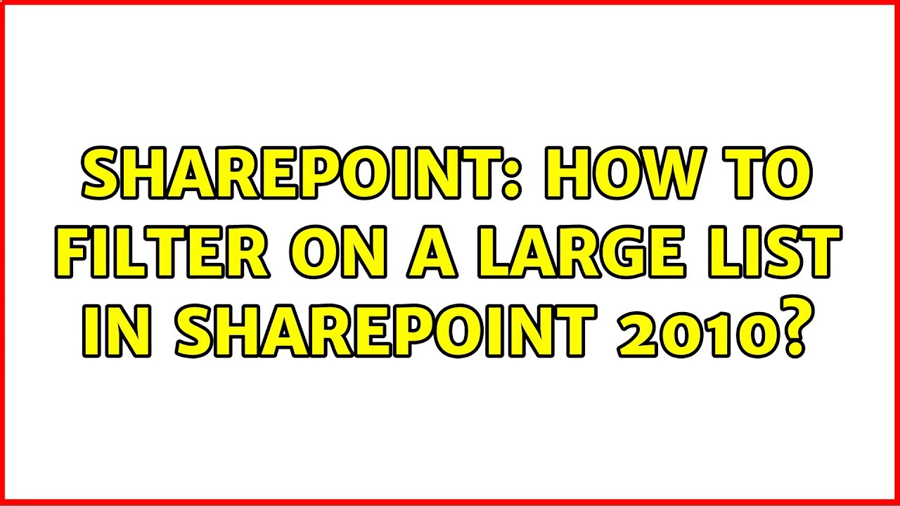 Sharepoint: How to filter on a large list in SharePoint 2010? - YouTube