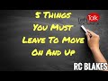 5 THINGS YOU MUST LEAVE TO MOVE ON AND UP NEXT YEAR - RC BLAKES